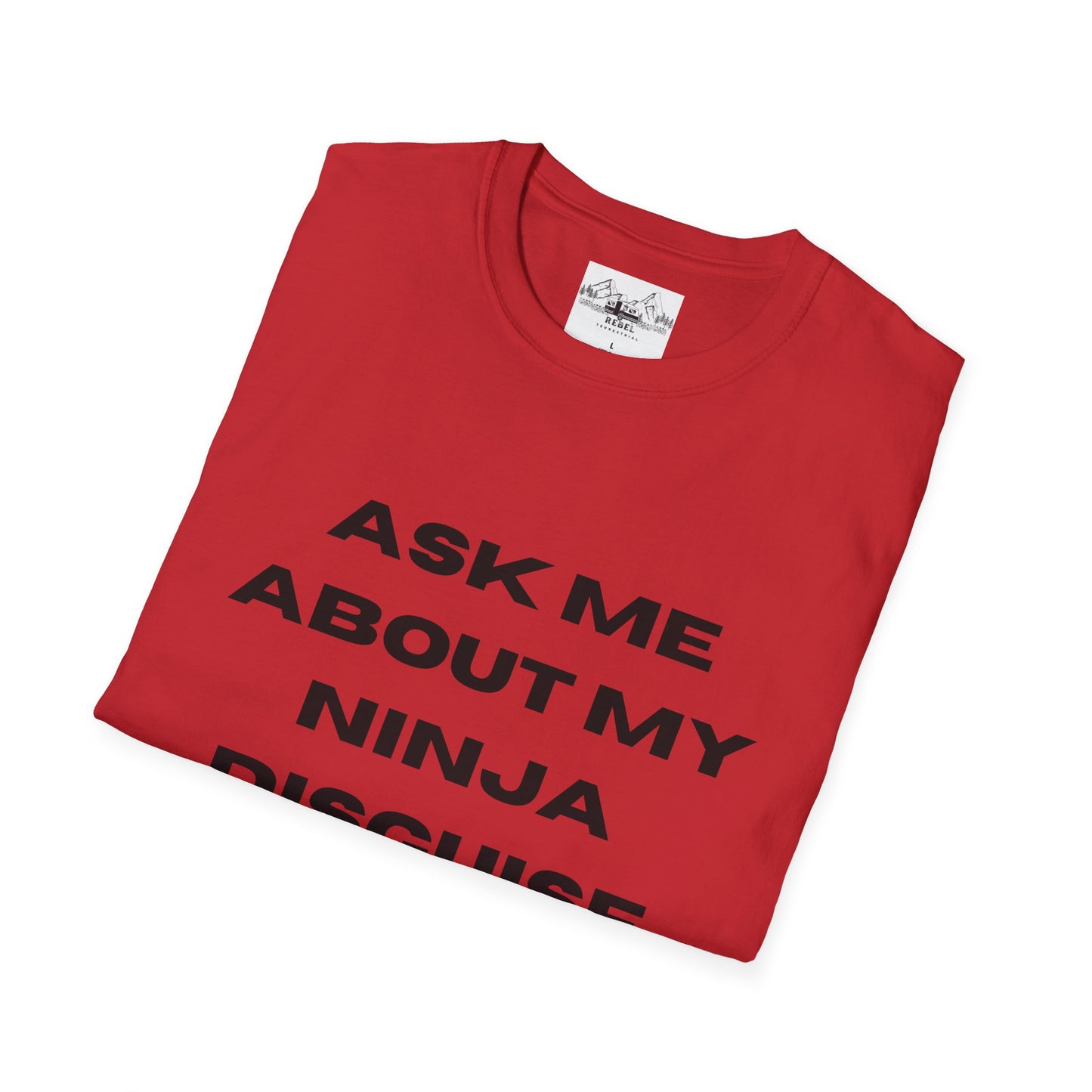 Ask Me About My Ninja Disguise T-Shirt – Unisex Softstyle Tee for Stealthy Jokesters