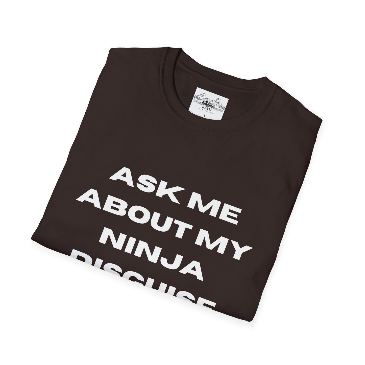 Ask Me About My Ninja Disguise T-Shirt – Unisex Softstyle Tee for Stealthy Jokesters