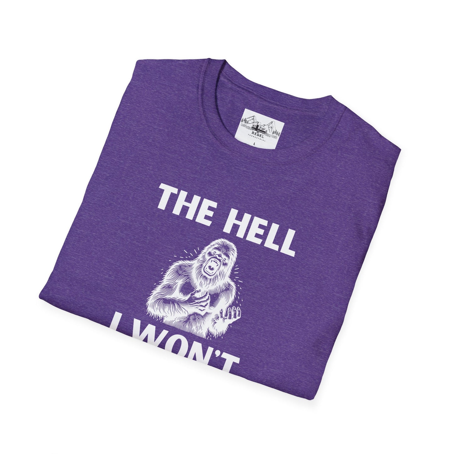 The Hell I Won’t Sasquatch T-Shirt – Unisex Softstyle Tee