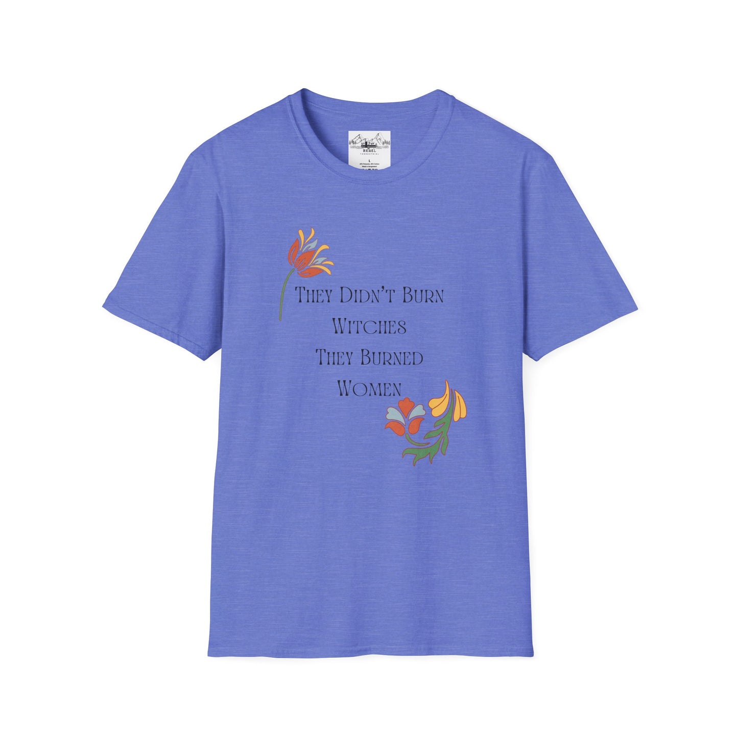 They Didn’t Burn Witches, They Burned Women – Feminist Floral T-Shirt