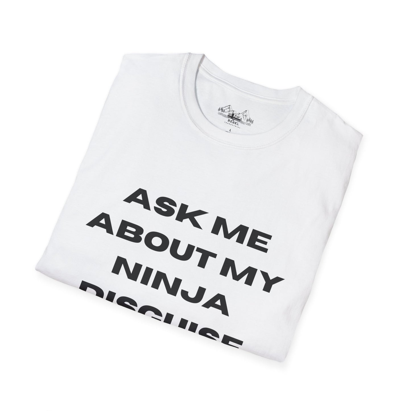 Ask Me About My Ninja Disguise T-Shirt – Unisex Softstyle Tee for Stealthy Jokesters