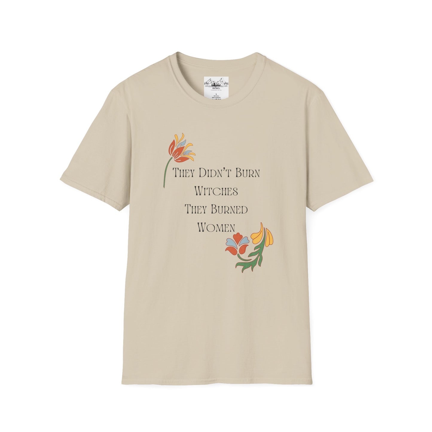 They Didn’t Burn Witches, They Burned Women – Feminist Floral T-Shirt
