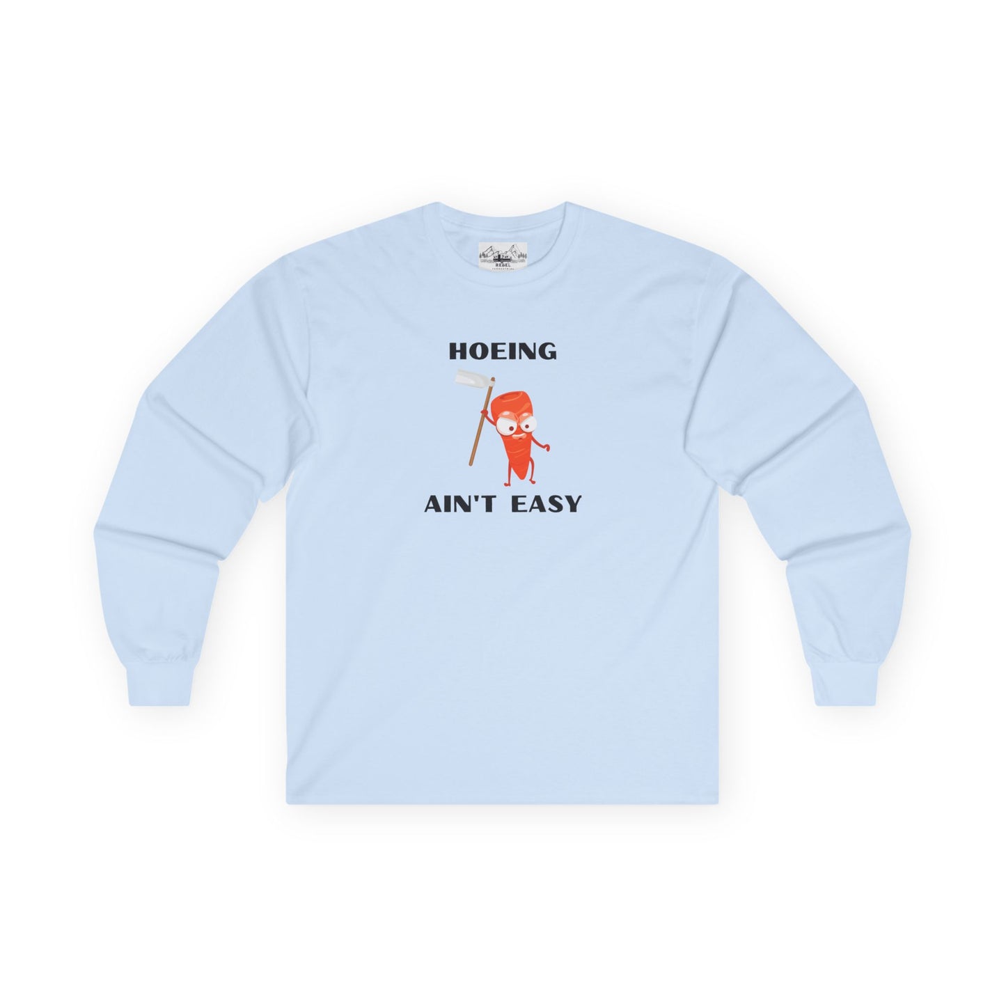 "Hoeing Ain't Easy" Long Sleeve Tee