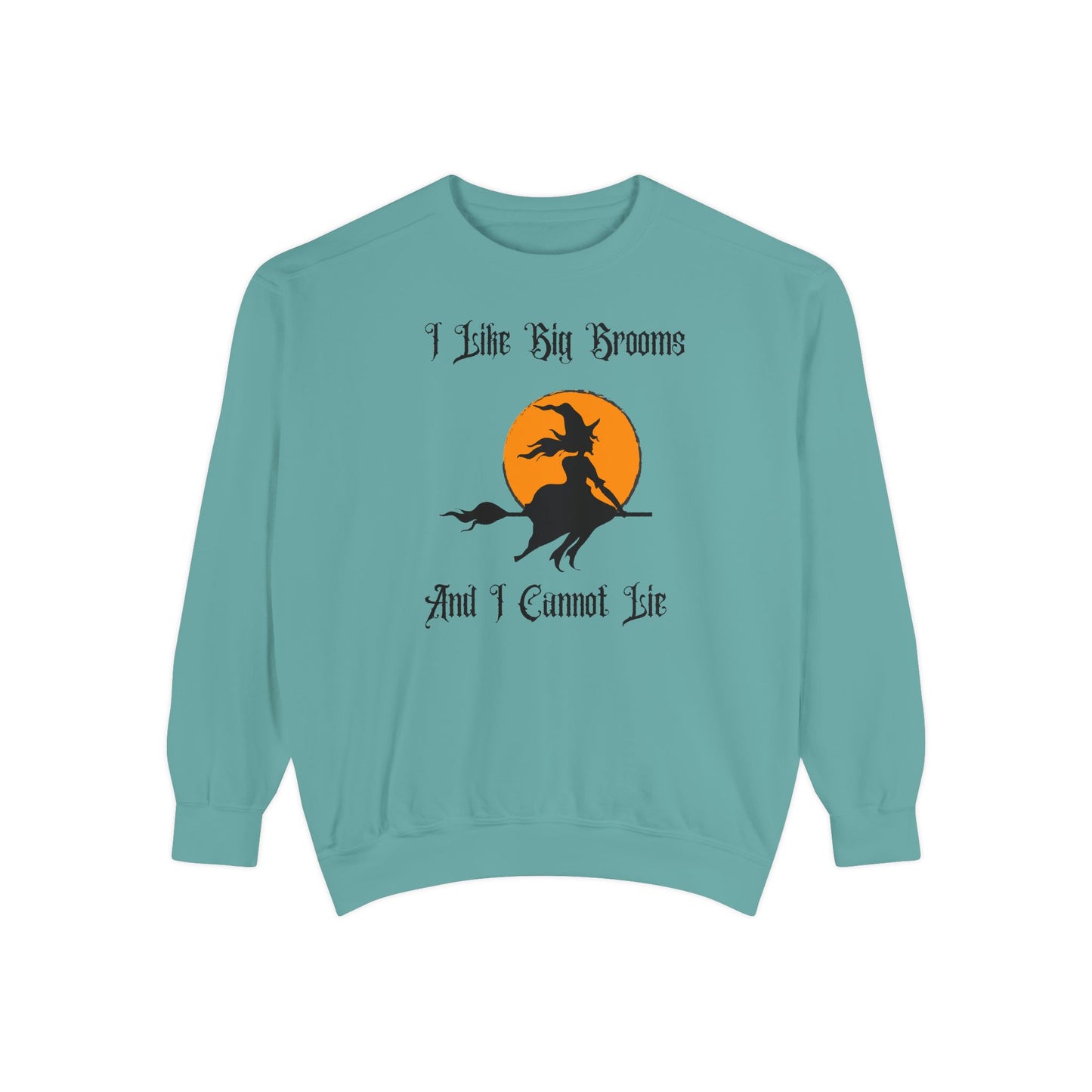 "I Like Big Brooms" Gothic Witch Unisex Garment-Dyed Sweatshirt