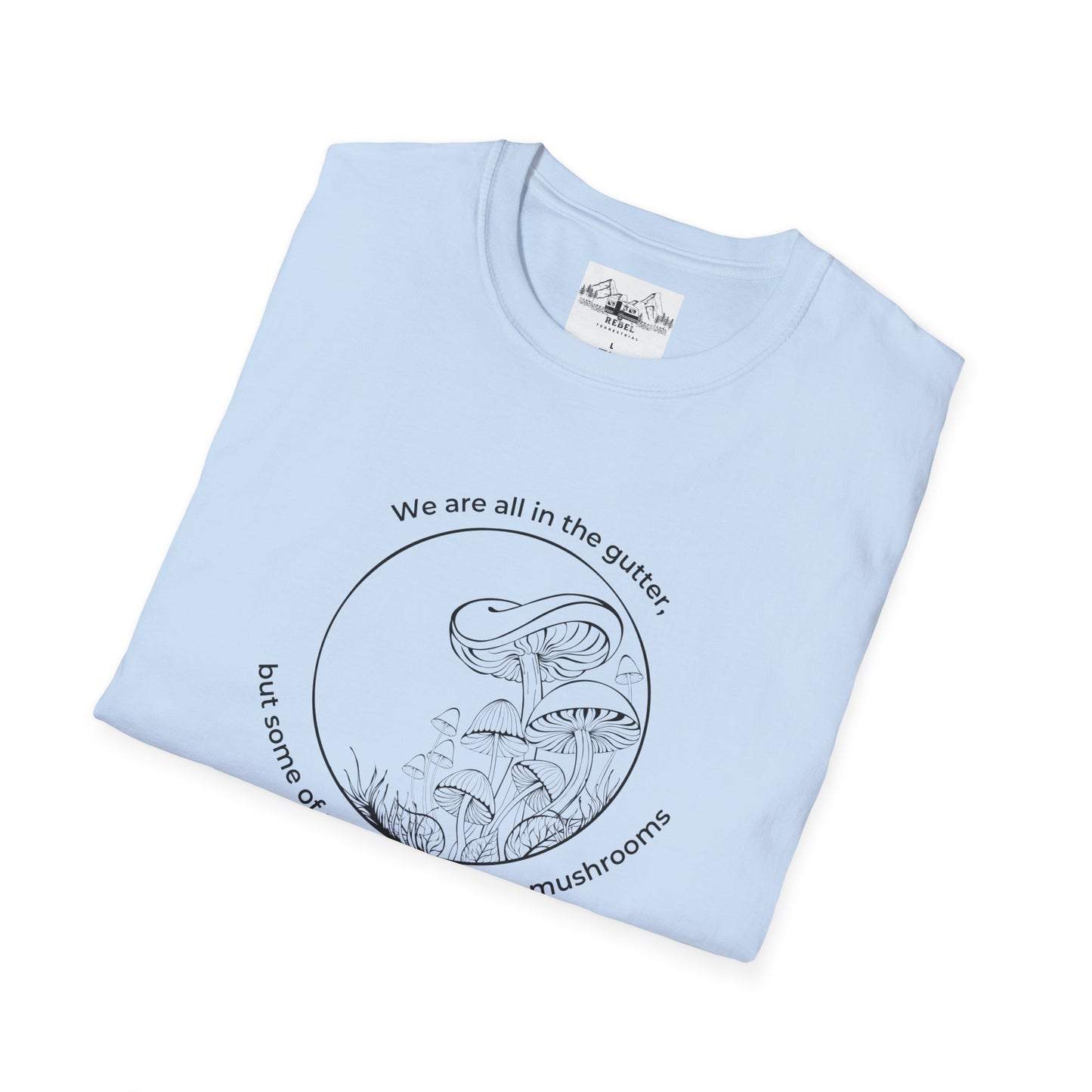 We Are All in the Gutter, But Some of Us Are Looking at Mushrooms – Unisex Softstyle T-Shirt