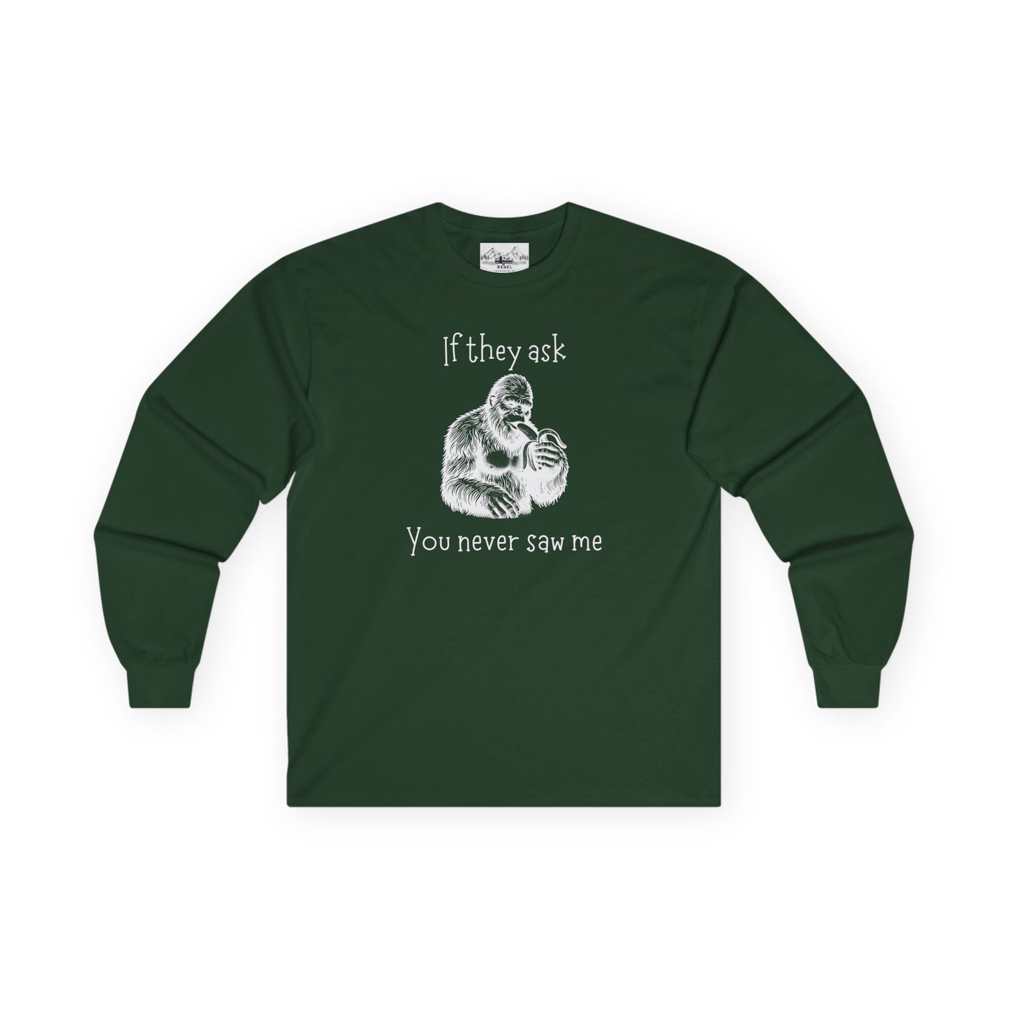 If They Ask, You Never Saw Me – Sasquatch Long Sleeve Tee