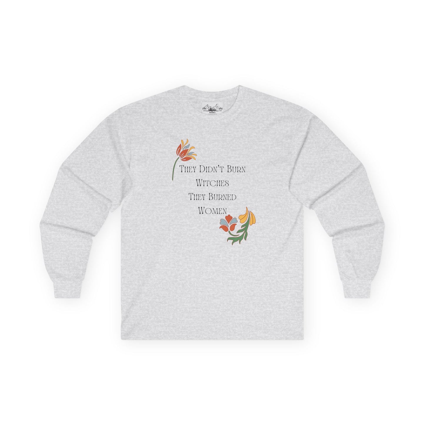 "They Didn't Burn Witches, They Burned Women" – Vintage Floral Long Sleeve Tee