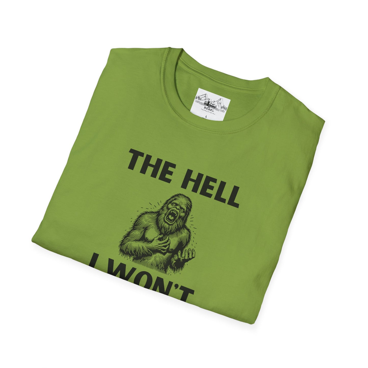 The Hell I Won’t Sasquatch T-Shirt – Unisex Softstyle Tee