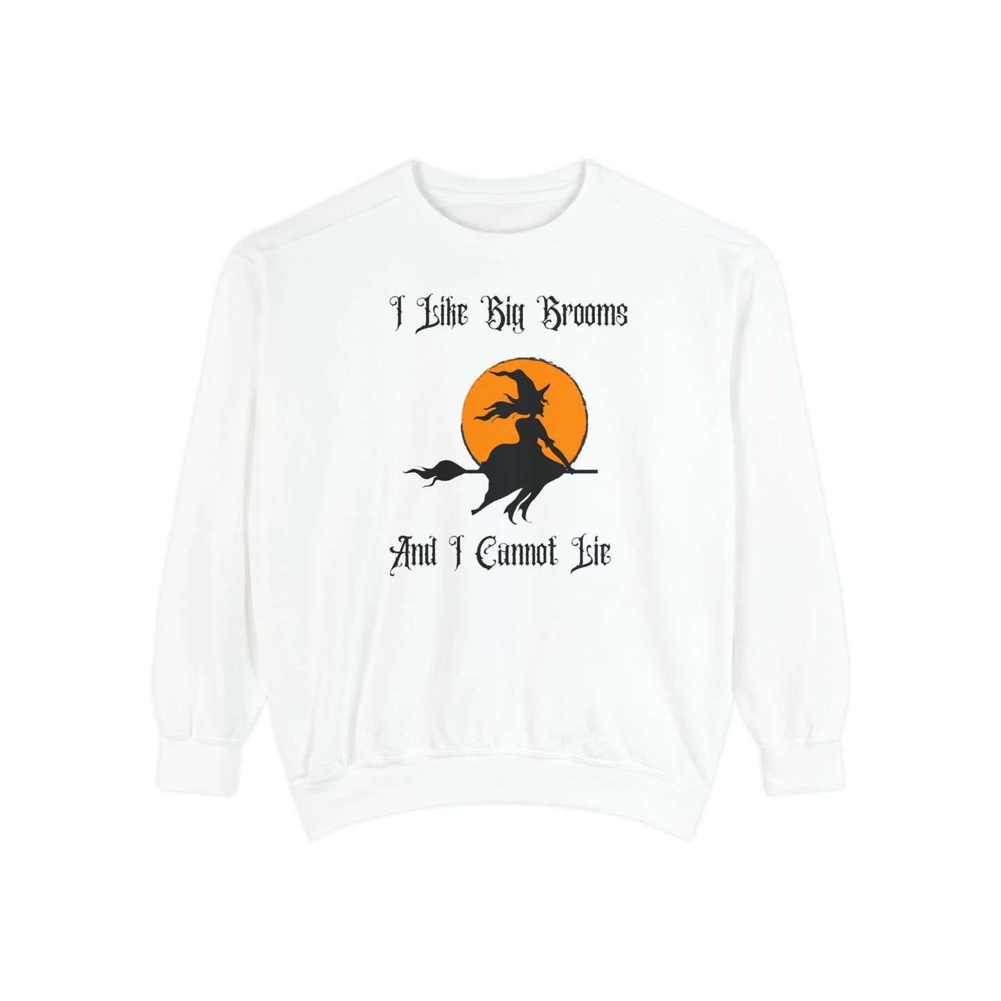 "I Like Big Brooms" Gothic Witch Unisex Garment-Dyed Sweatshirt