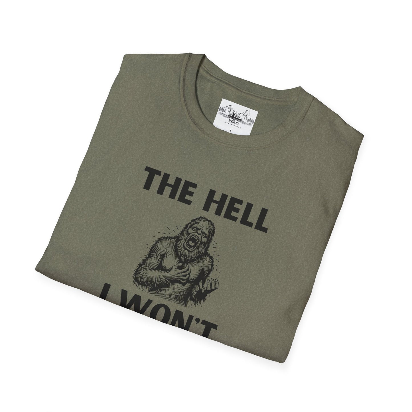 The Hell I Won’t Sasquatch T-Shirt – Unisex Softstyle Tee