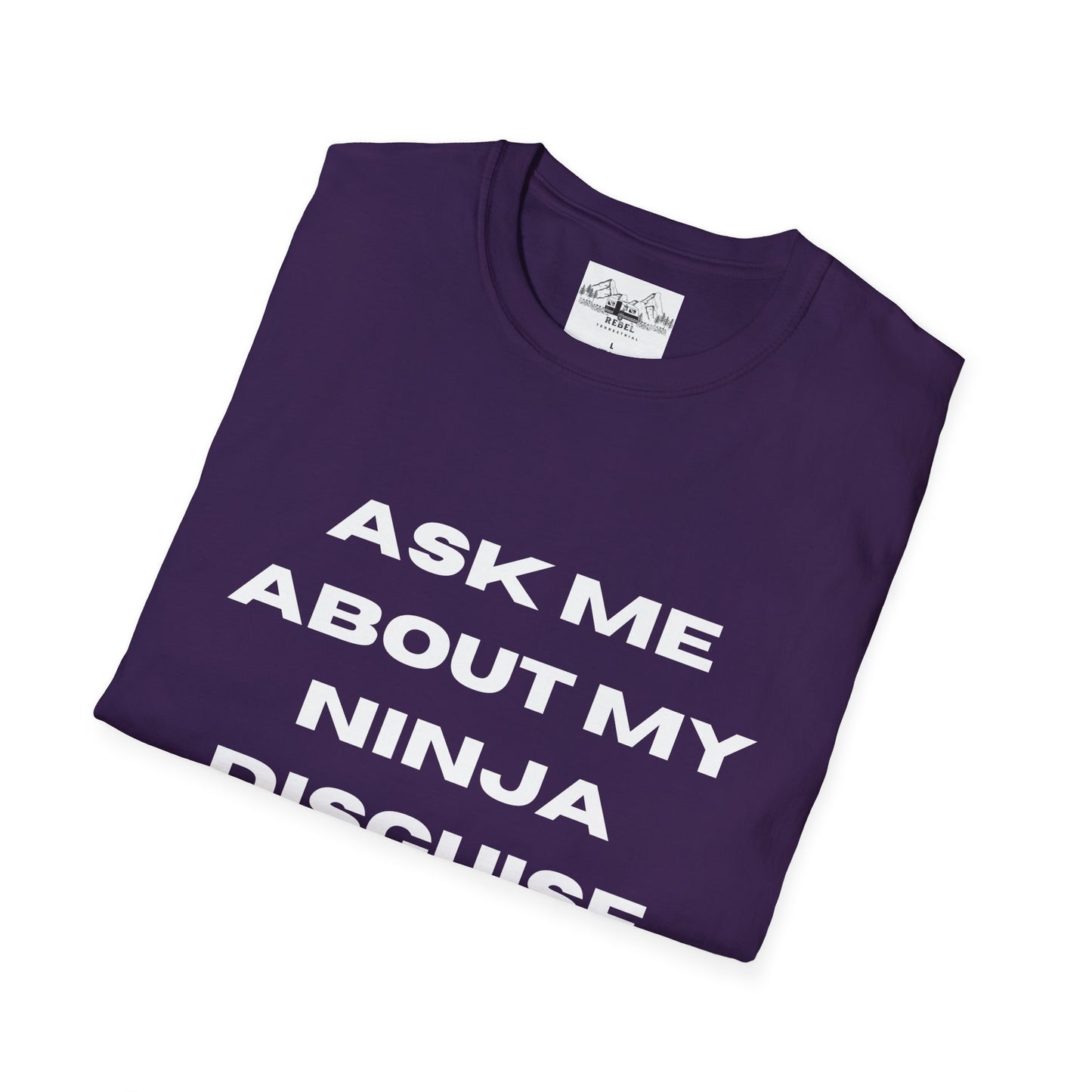 Ask Me About My Ninja Disguise T-Shirt – Unisex Softstyle Tee for Stealthy Jokesters