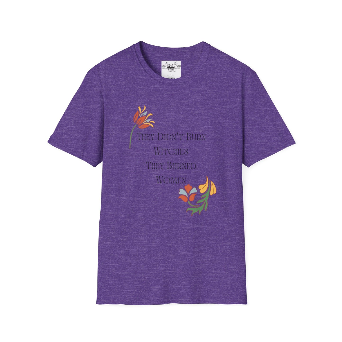 They Didn’t Burn Witches, They Burned Women – Feminist Floral T-Shirt
