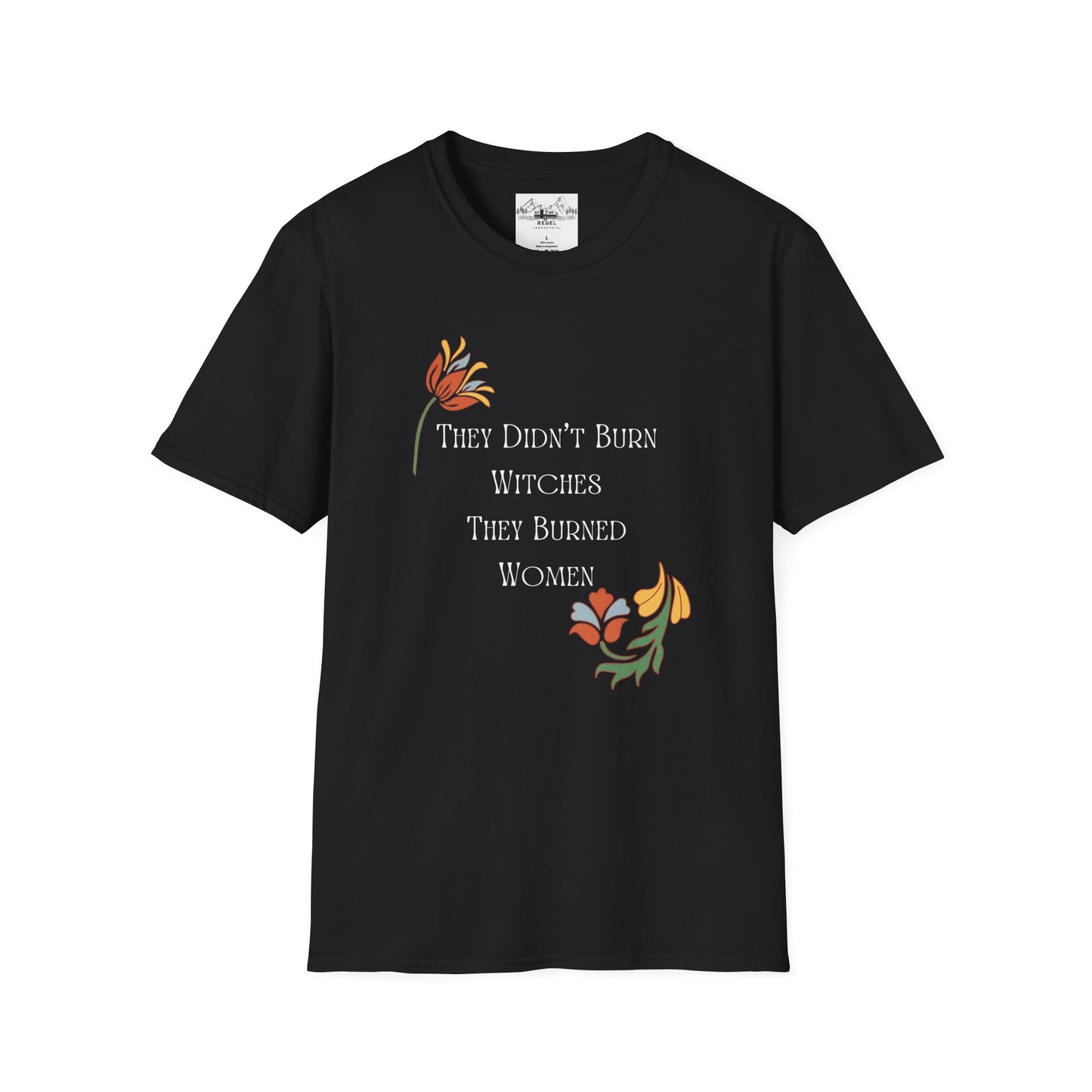 They Didn’t Burn Witches, They Burned Women – Feminist Floral T-Shirt