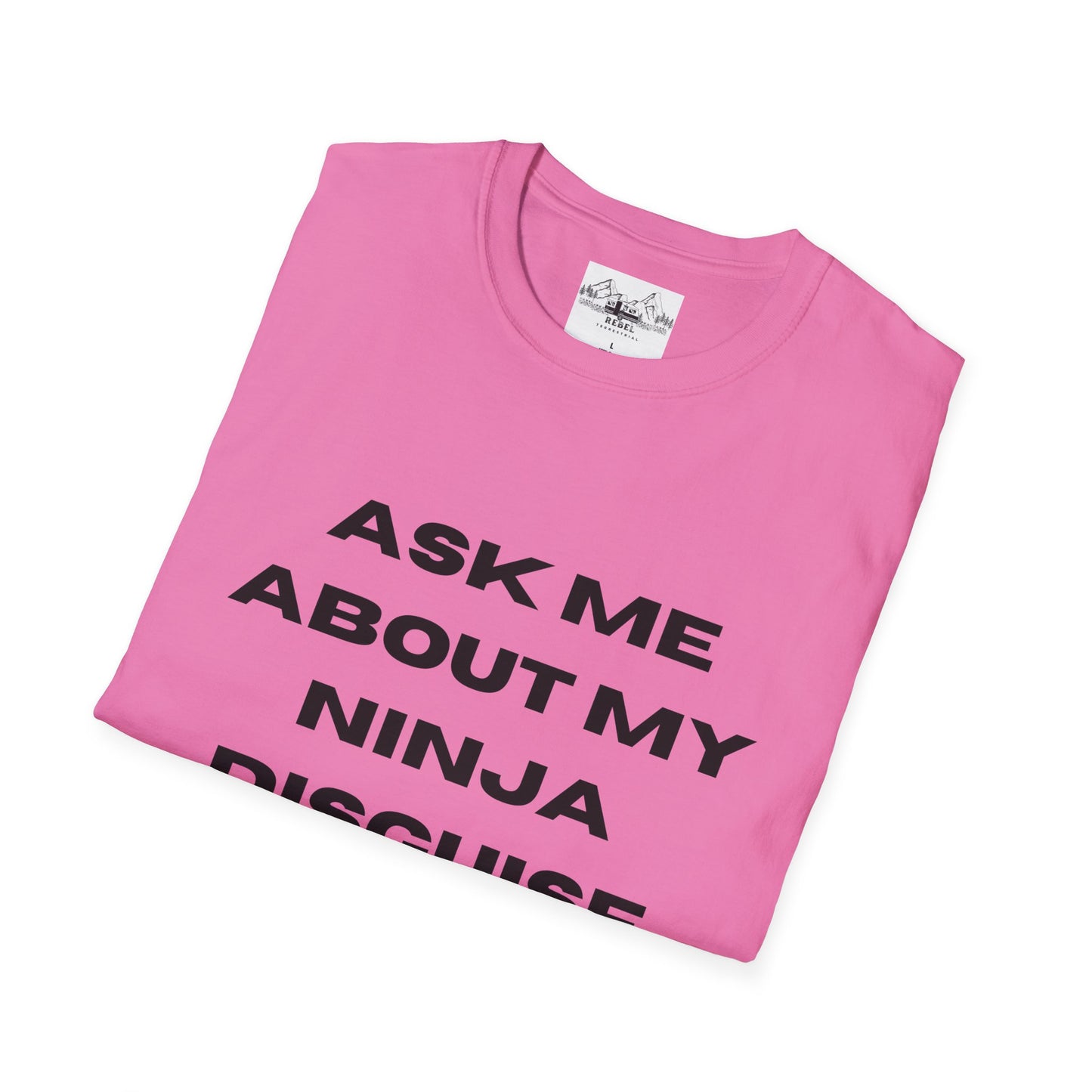 Ask Me About My Ninja Disguise T-Shirt – Unisex Softstyle Tee for Stealthy Jokesters
