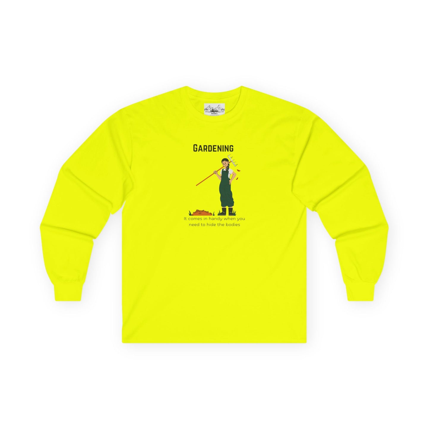 "Gardening: It Comes in Handy When You Need to Hide the Bodies" – Long Sleeve Tee