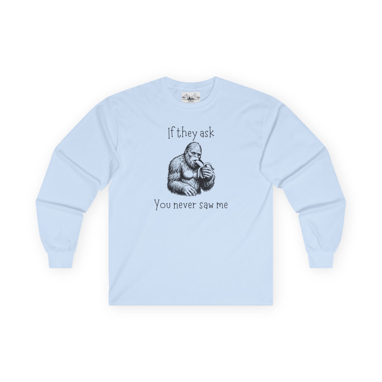 If They Ask, You Never Saw Me – Sasquatch Long Sleeve Tee