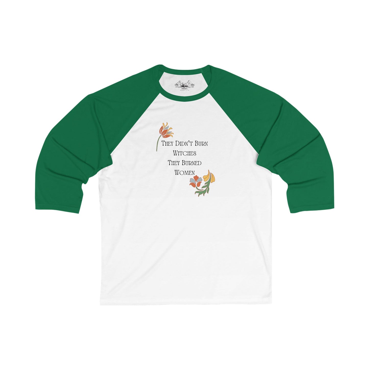 They Didn’t Burn Witches, They Burned Women – 3/4 Sleeve Baseball Tee