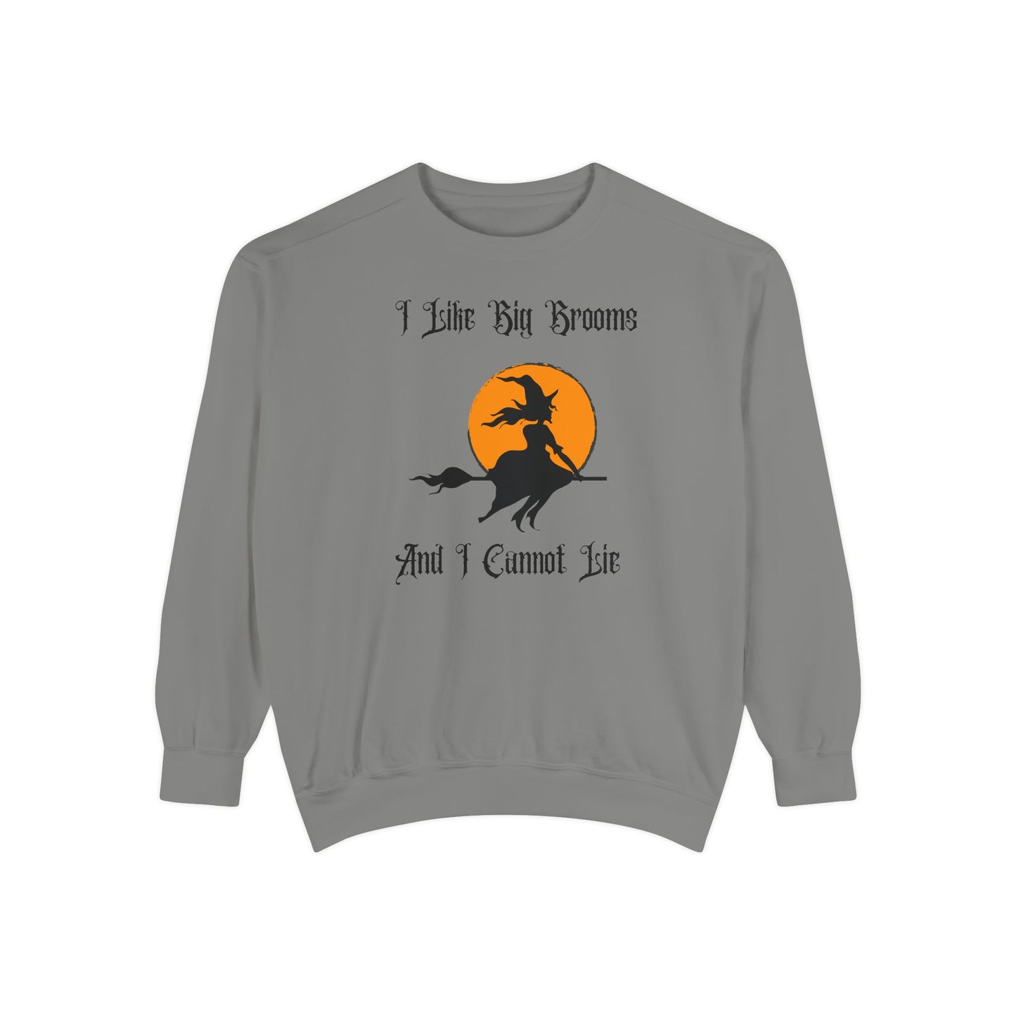 "I Like Big Brooms" Gothic Witch Unisex Garment-Dyed Sweatshirt