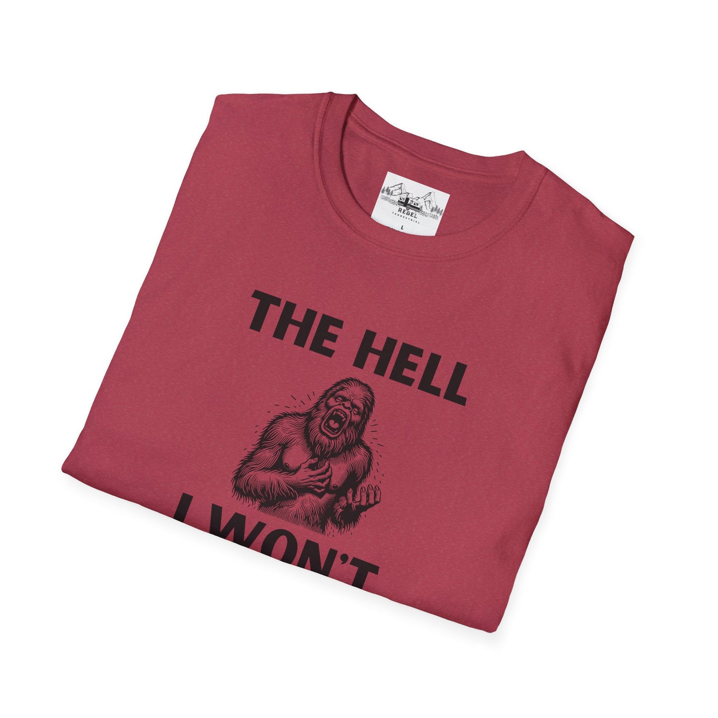The Hell I Won’t Sasquatch T-Shirt – Unisex Softstyle Tee