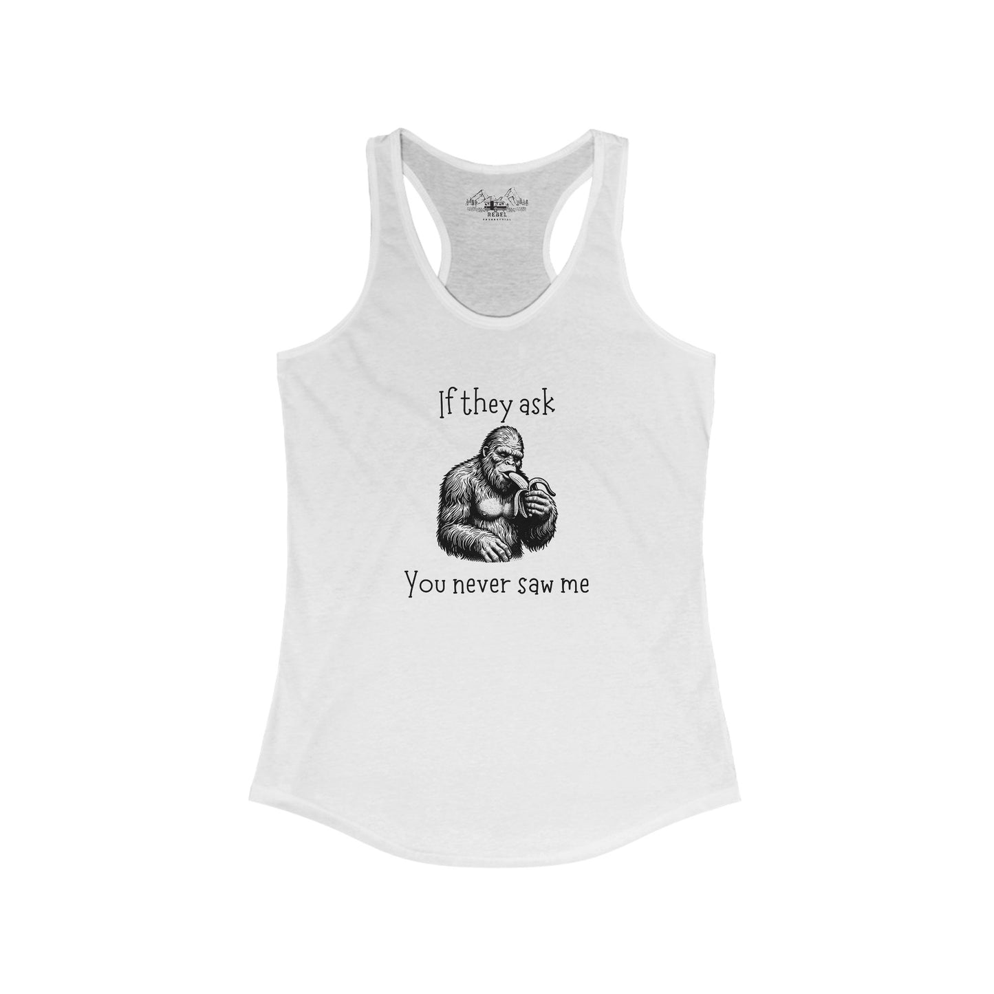If They Ask, You Never Saw Me – Women’s Sasquatch Racerback Tank