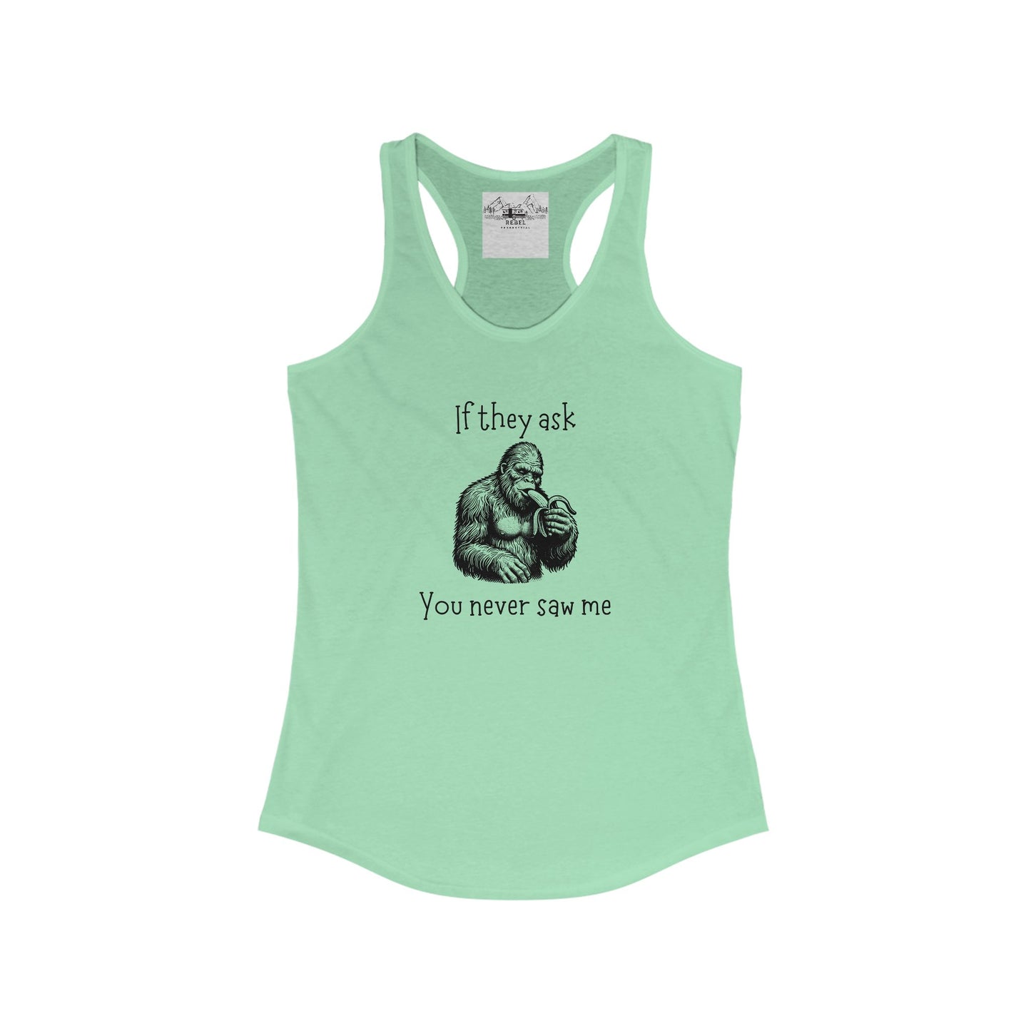 If They Ask, You Never Saw Me – Women’s Sasquatch Racerback Tank