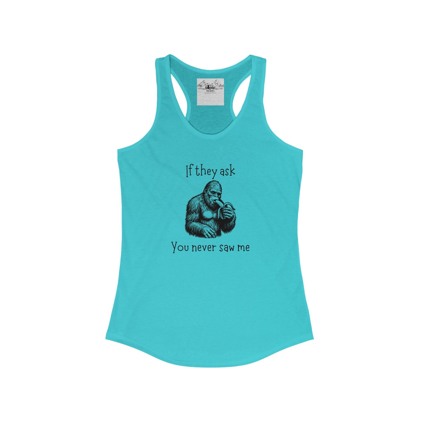 If They Ask, You Never Saw Me – Women’s Sasquatch Racerback Tank