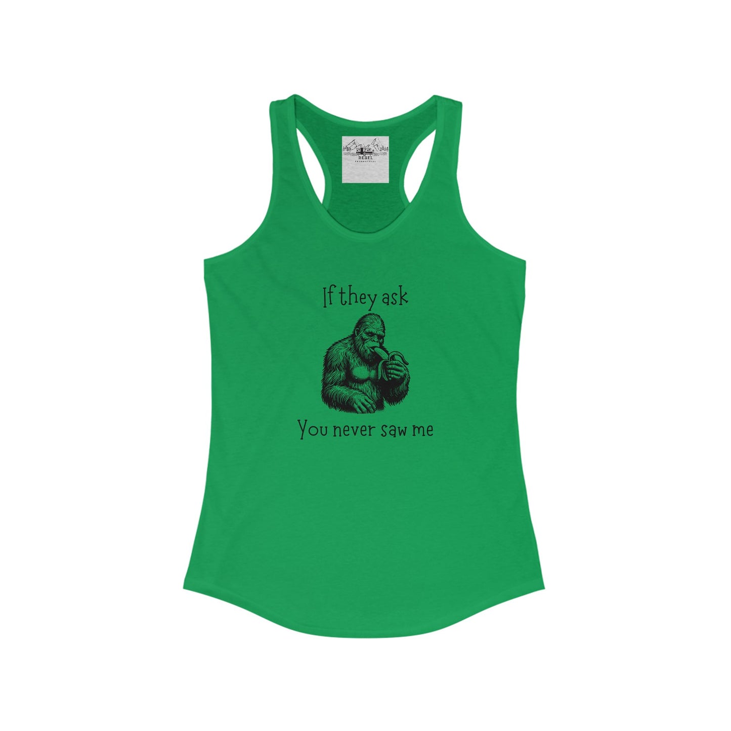 If They Ask, You Never Saw Me – Women’s Sasquatch Racerback Tank