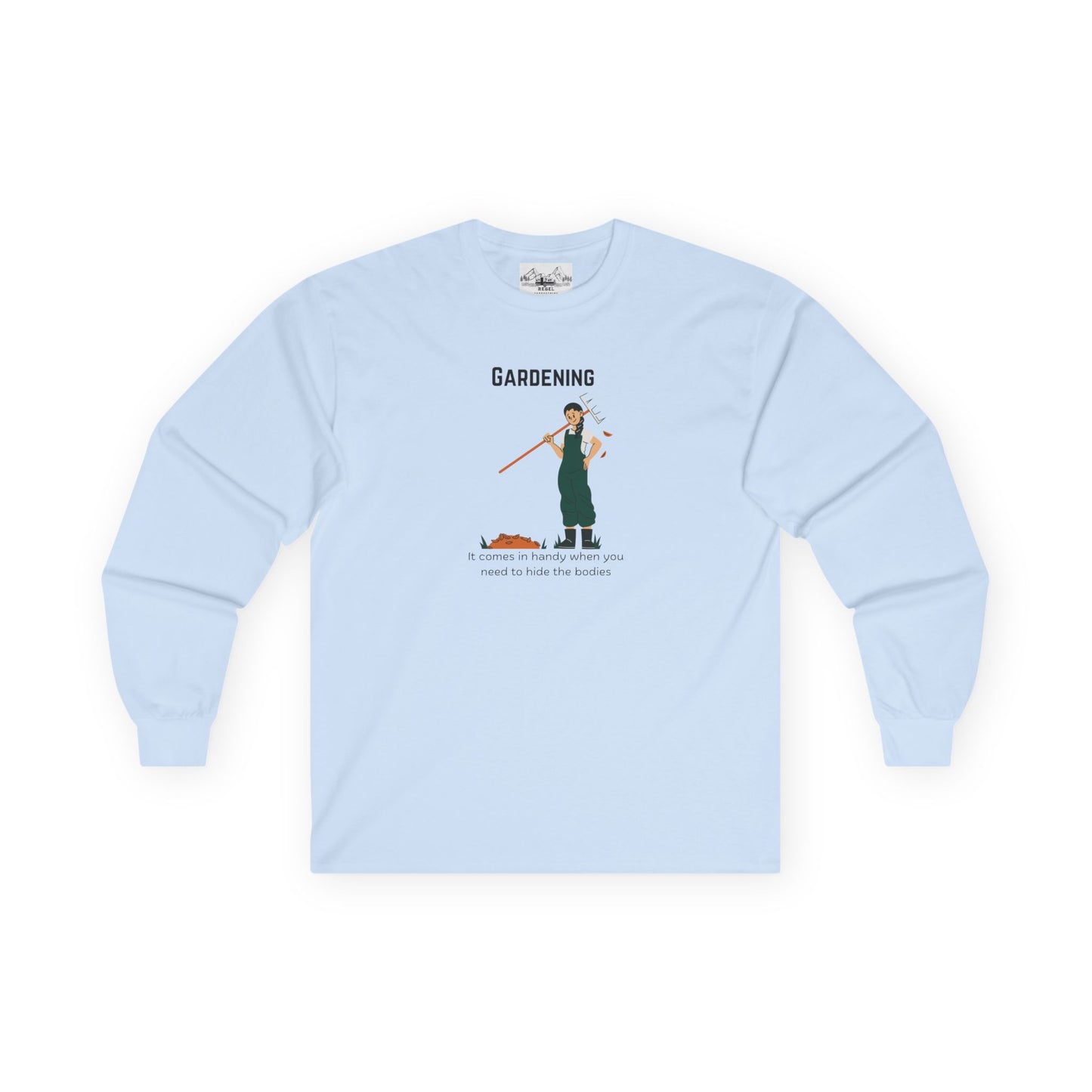 "Gardening: It Comes in Handy When You Need to Hide the Bodies" – Long Sleeve Tee