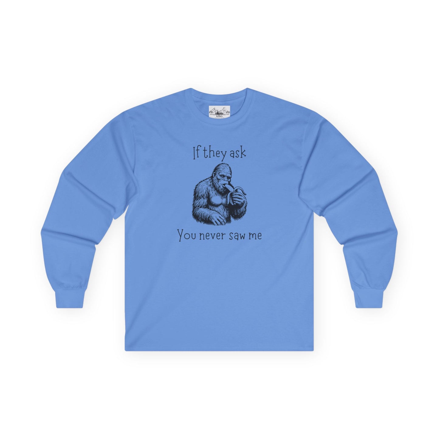 If They Ask, You Never Saw Me – Sasquatch Long Sleeve Tee
