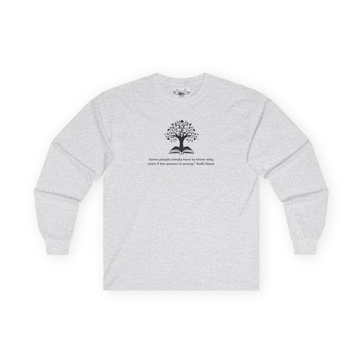 "Some People Simply Have to Know Why" – Ruth Stout Quote Long Sleeve Tee