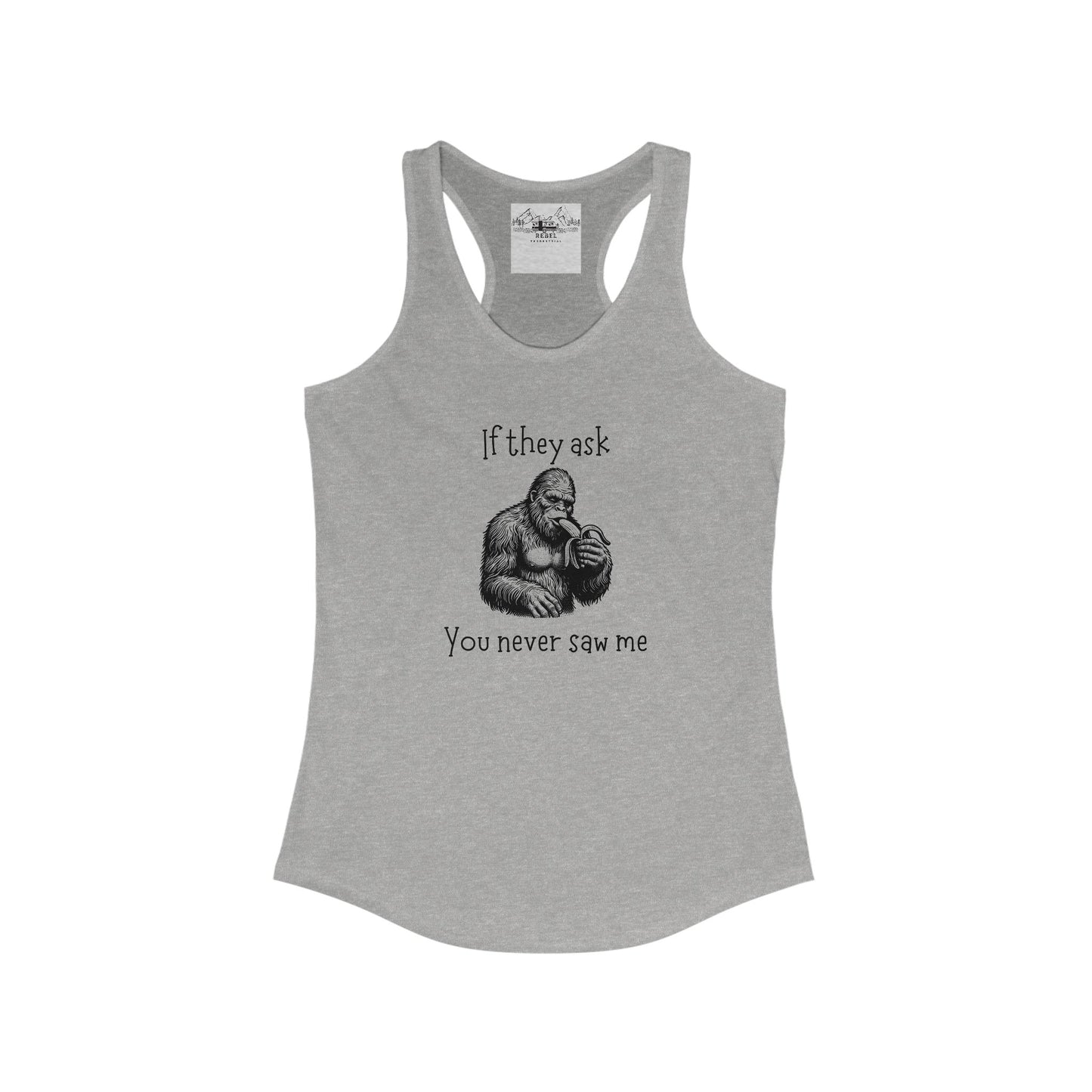 If They Ask, You Never Saw Me – Women’s Sasquatch Racerback Tank