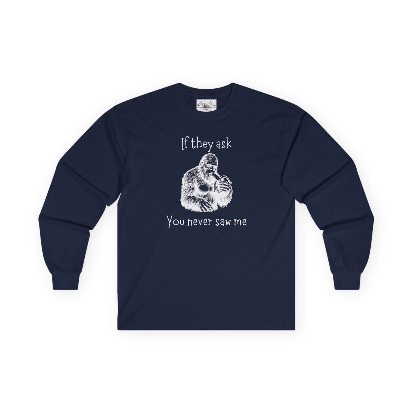 If They Ask, You Never Saw Me – Sasquatch Long Sleeve Tee