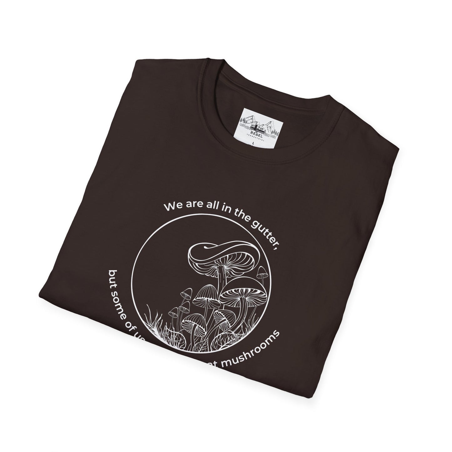 We Are All in the Gutter, But Some of Us Are Looking at Mushrooms – Unisex Softstyle T-Shirt