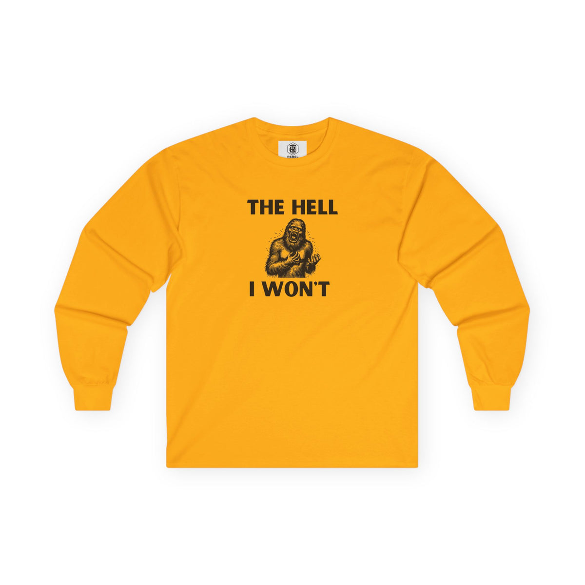 The Hell I Won’t Sasquatch Long Sleeve Tee