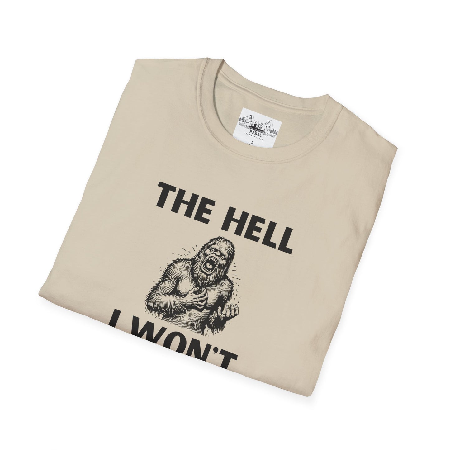 The Hell I Won’t Sasquatch T-Shirt – Unisex Softstyle Tee