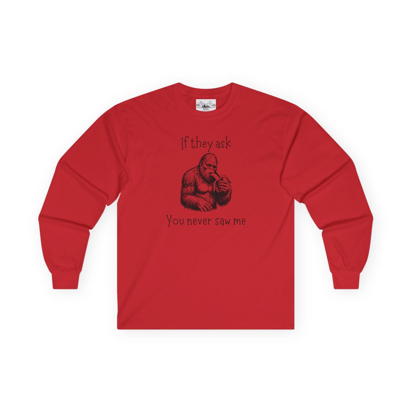 If They Ask, You Never Saw Me – Sasquatch Long Sleeve Tee
