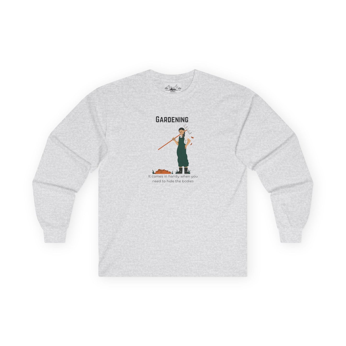 "Gardening: It Comes in Handy When You Need to Hide the Bodies" – Long Sleeve Tee