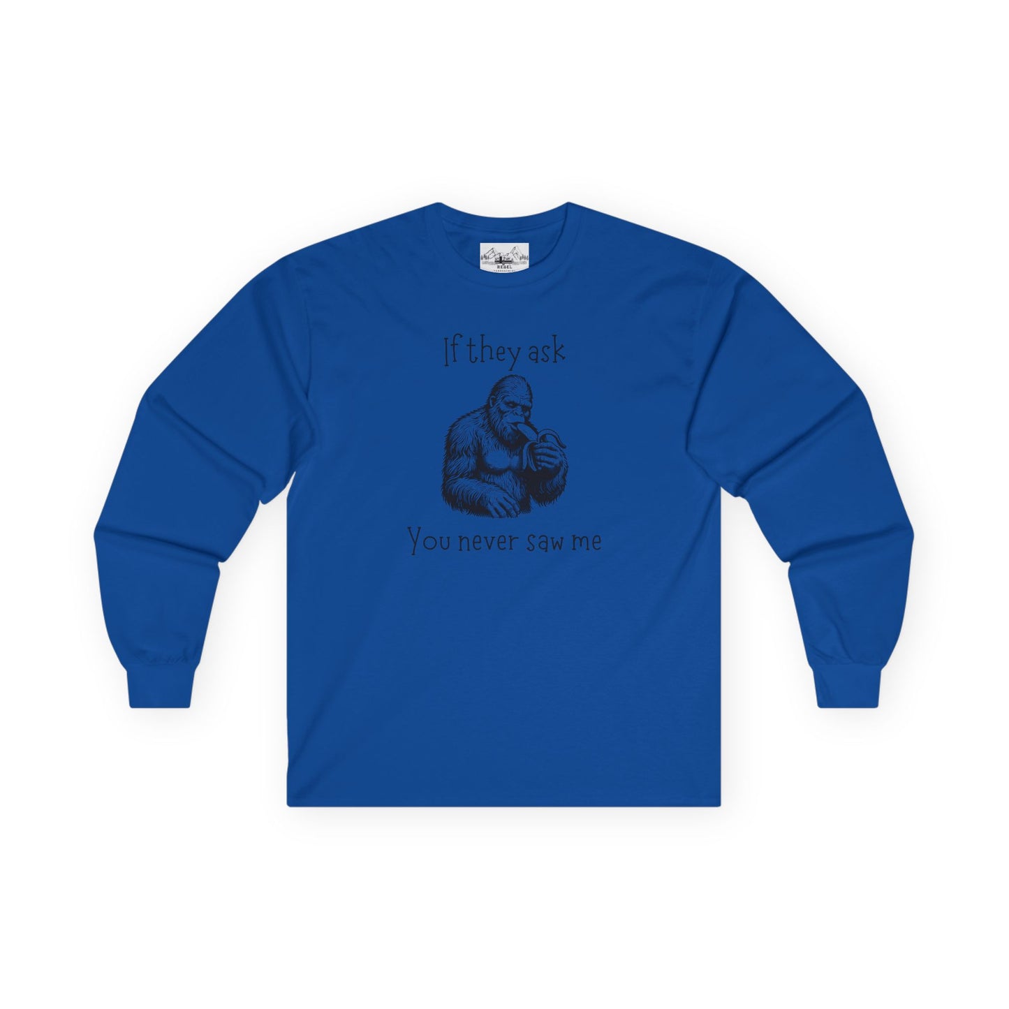 If They Ask, You Never Saw Me – Sasquatch Long Sleeve Tee