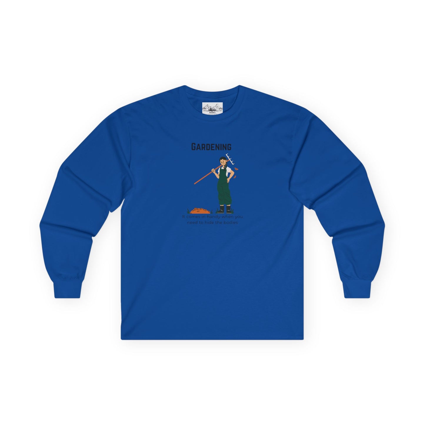 "Gardening: It Comes in Handy When You Need to Hide the Bodies" – Long Sleeve Tee