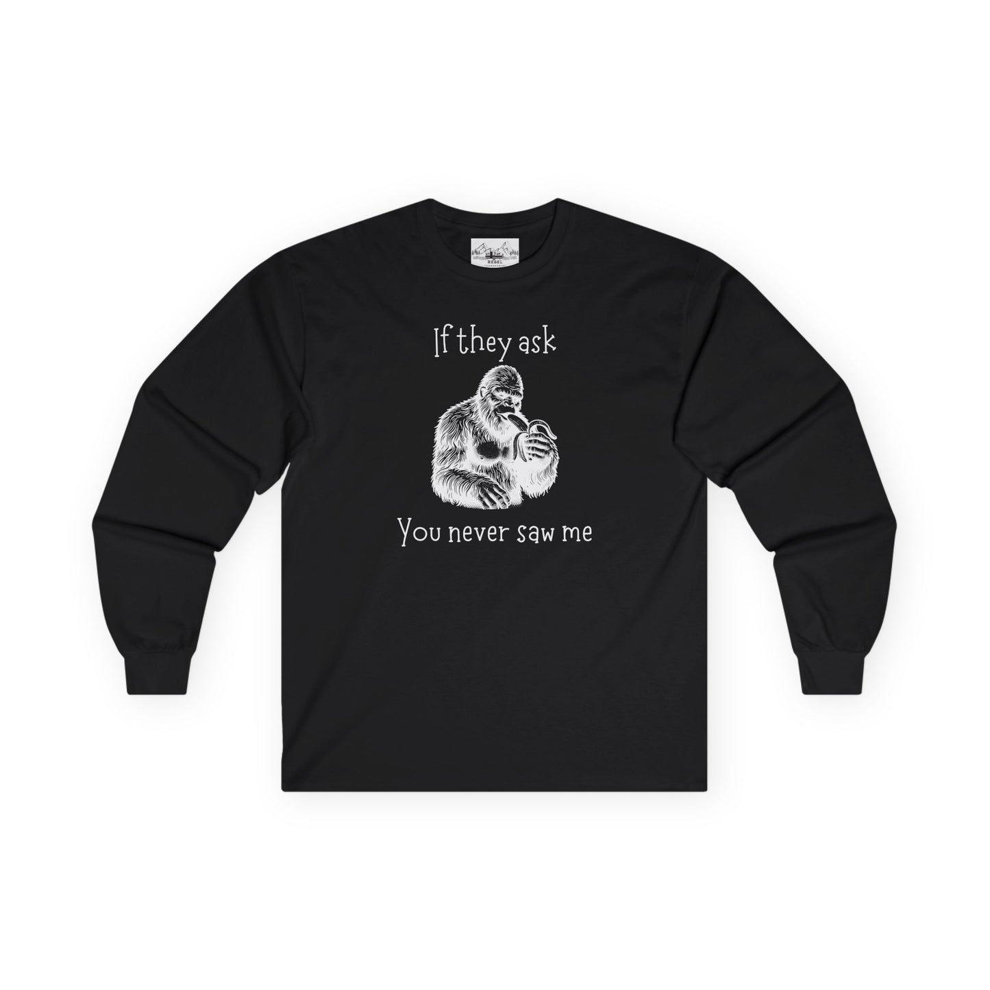 If They Ask, You Never Saw Me – Sasquatch Long Sleeve Tee