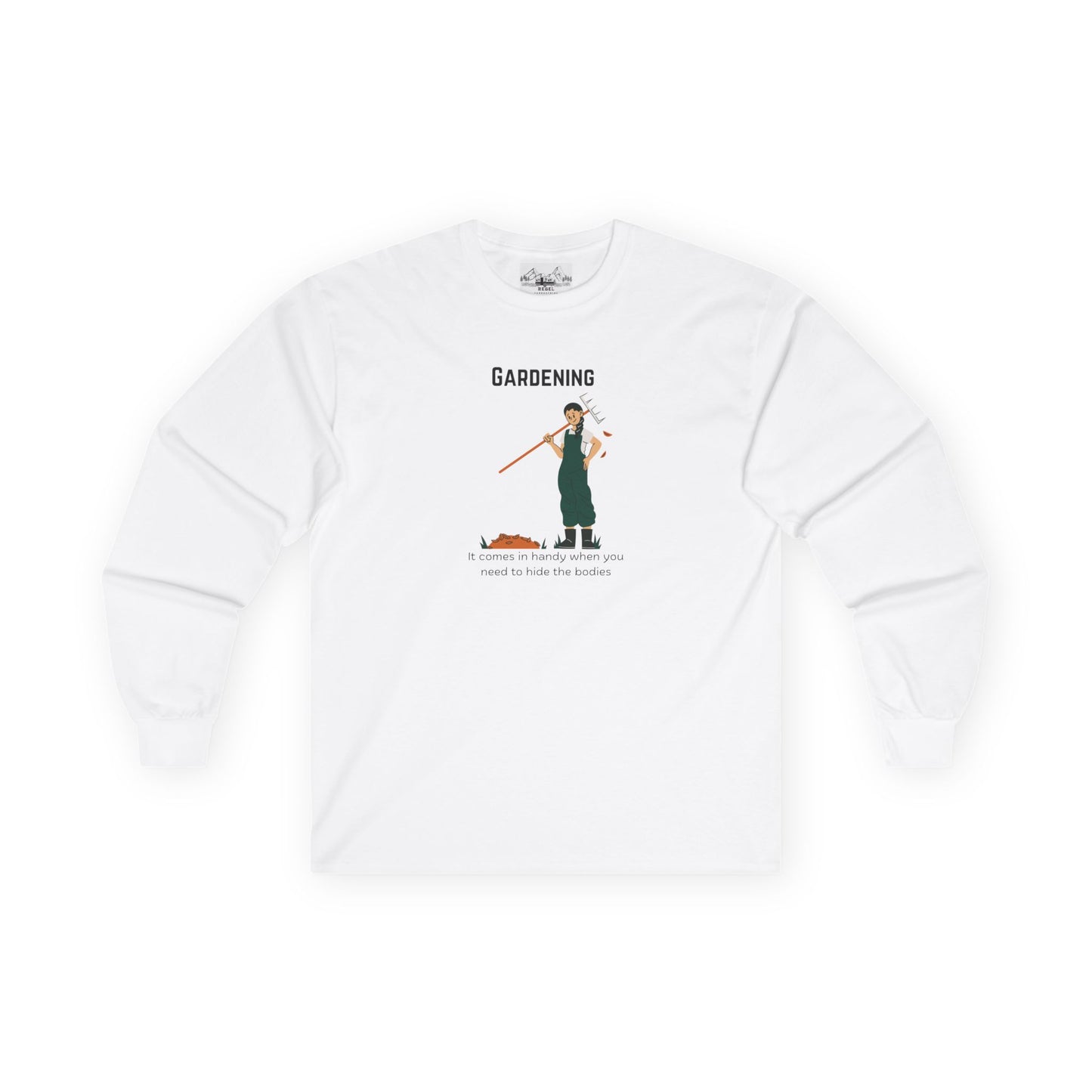 "Gardening: It Comes in Handy When You Need to Hide the Bodies" – Long Sleeve Tee