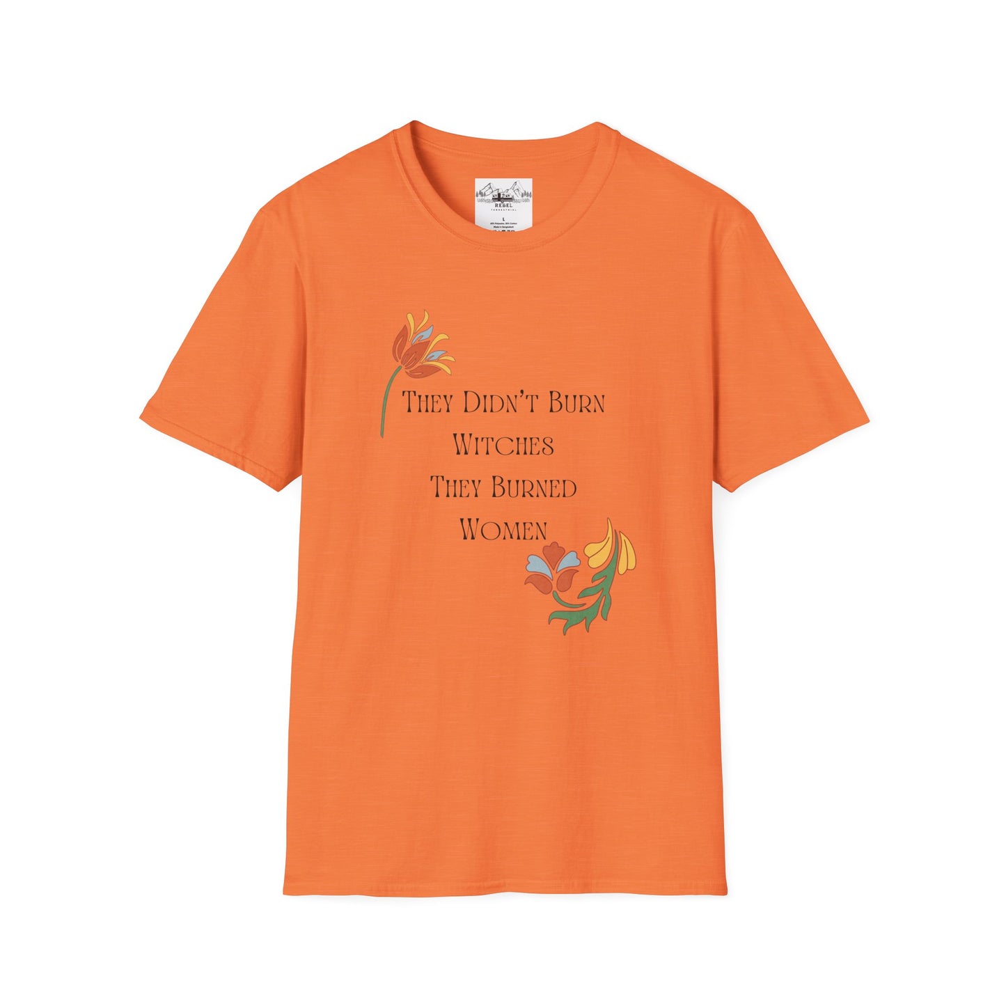 They Didn’t Burn Witches, They Burned Women – Feminist Floral T-Shirt