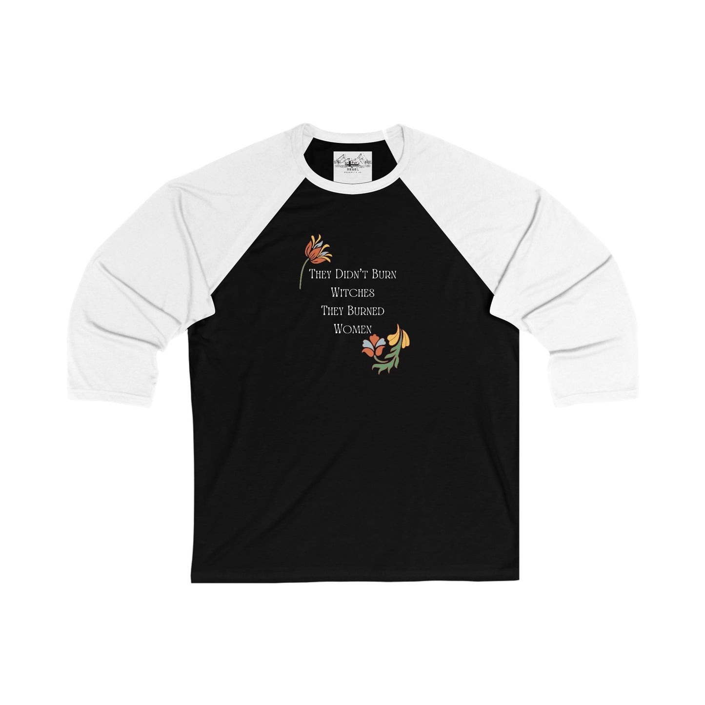 They Didn’t Burn Witches, They Burned Women – 3/4 Sleeve Baseball Tee