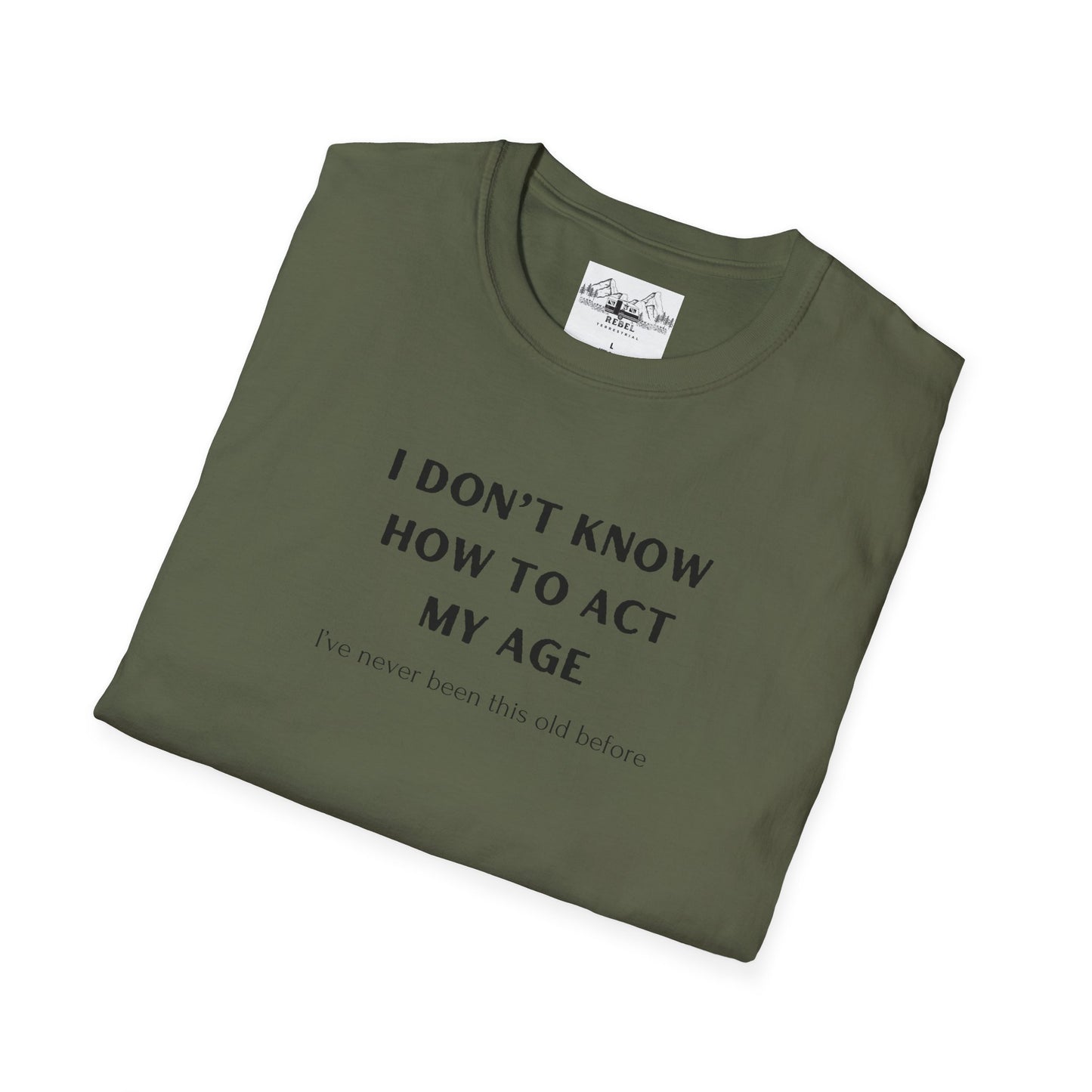 I Don’t Know How to Act My Age T-Shirt – Bold Humor, Soft Comfort | Unisex Softstyle Tee