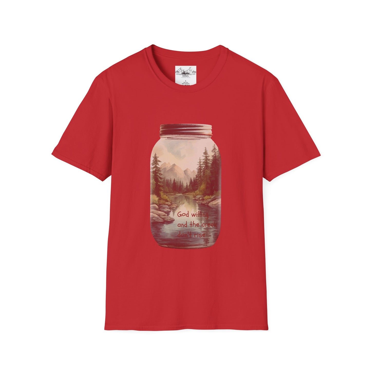 God Willing, and the Creek Don't Rise - Unisex Softstyle T-Shirt