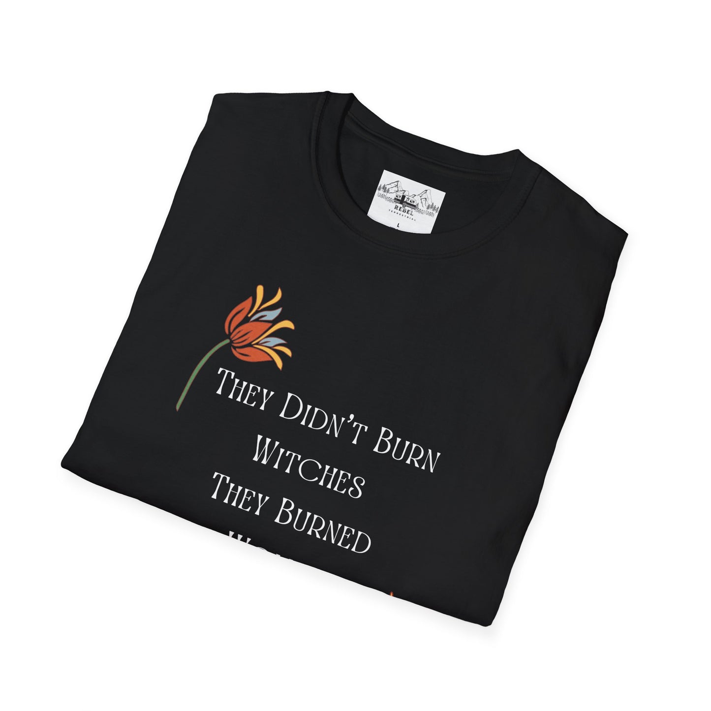 They Didn’t Burn Witches, They Burned Women – Feminist Floral T-Shirt