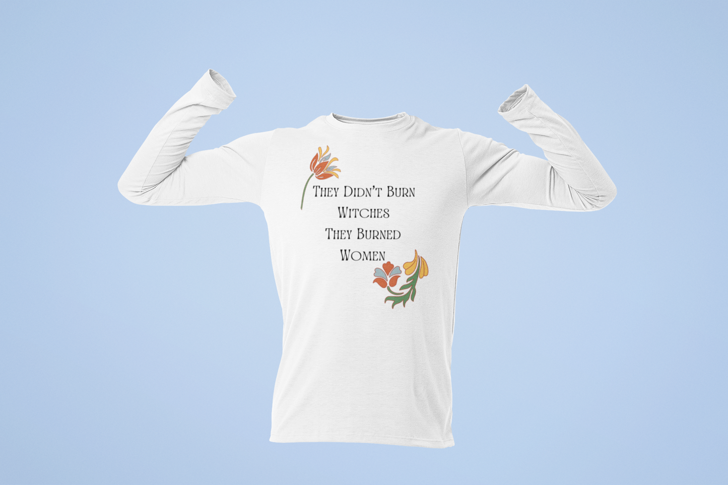 "They Didn't Burn Witches, They Burned Women" – Vintage Floral Long Sleeve Tee