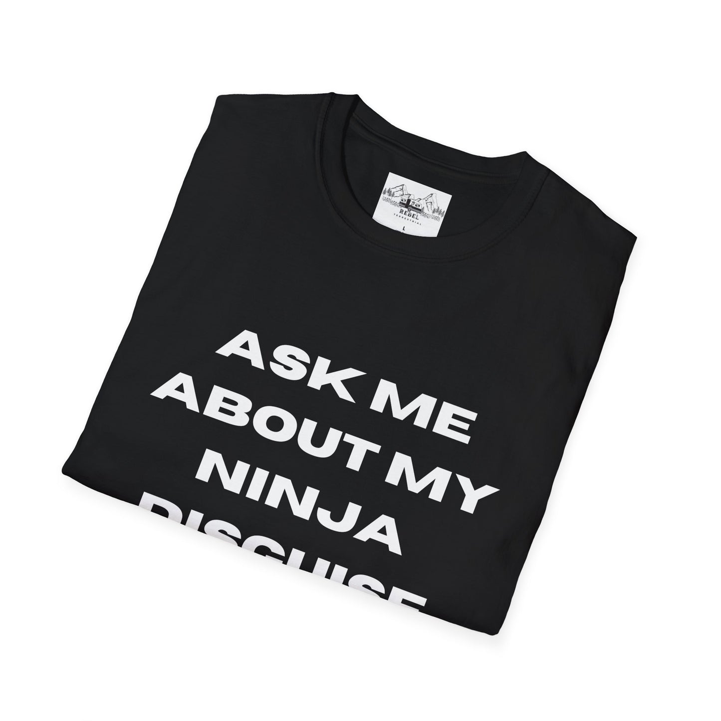 Ask Me About My Ninja Disguise T-Shirt – Unisex Softstyle Tee for Stealthy Jokesters