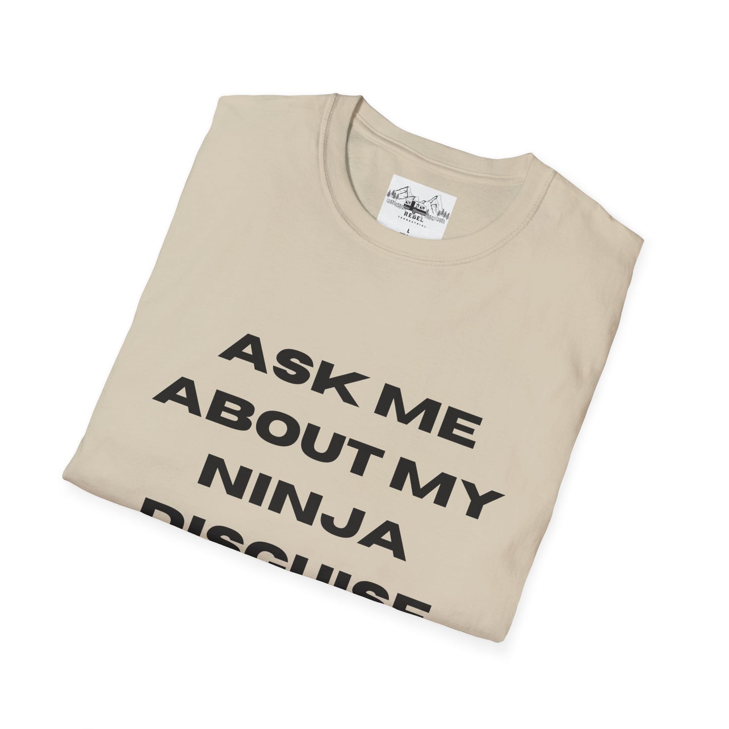 Ask Me About My Ninja Disguise T-Shirt – Unisex Softstyle Tee for Stealthy Jokesters
