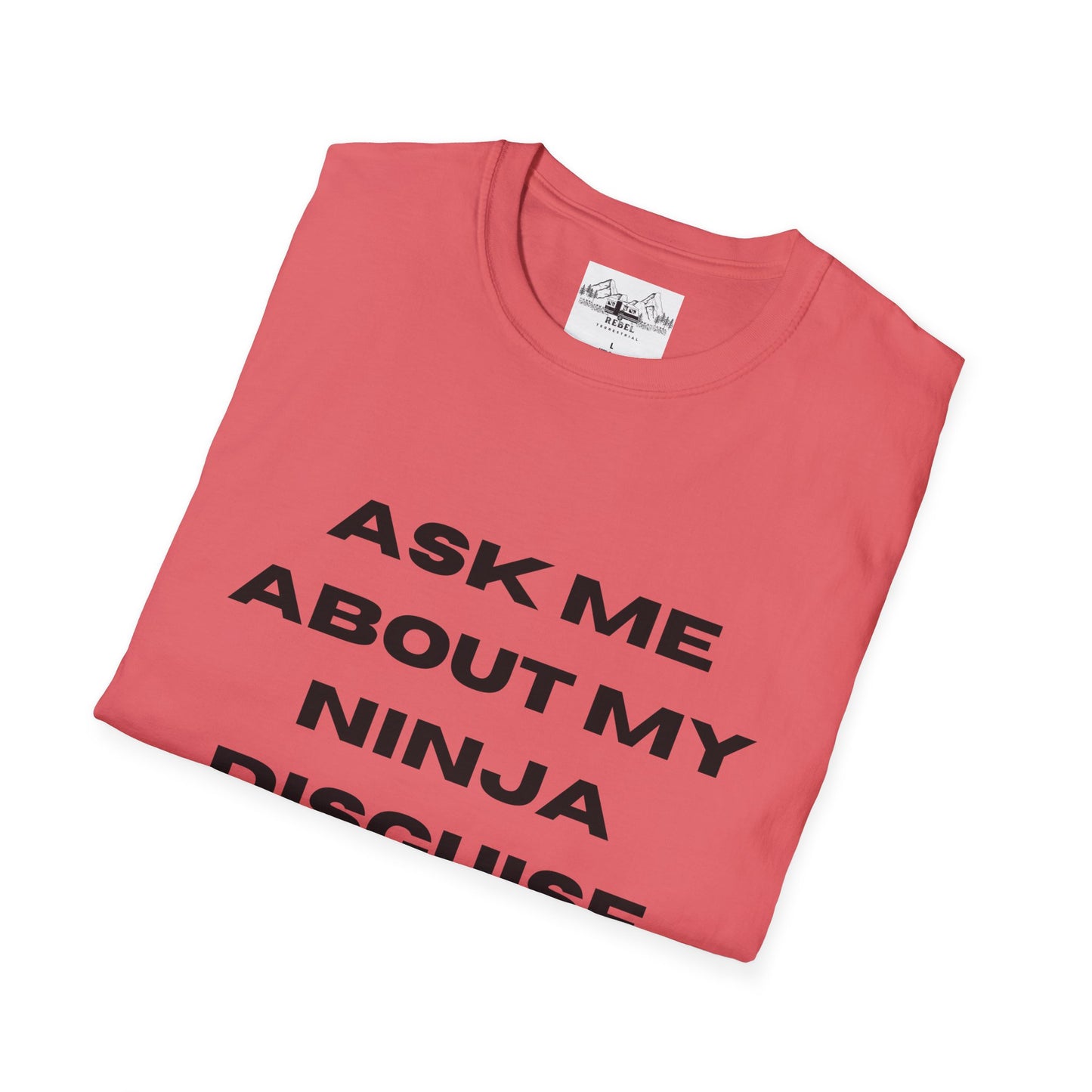 Ask Me About My Ninja Disguise T-Shirt – Unisex Softstyle Tee for Stealthy Jokesters